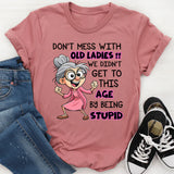 Don't Mess With Old People We Didn't Get This Age T-Shirt