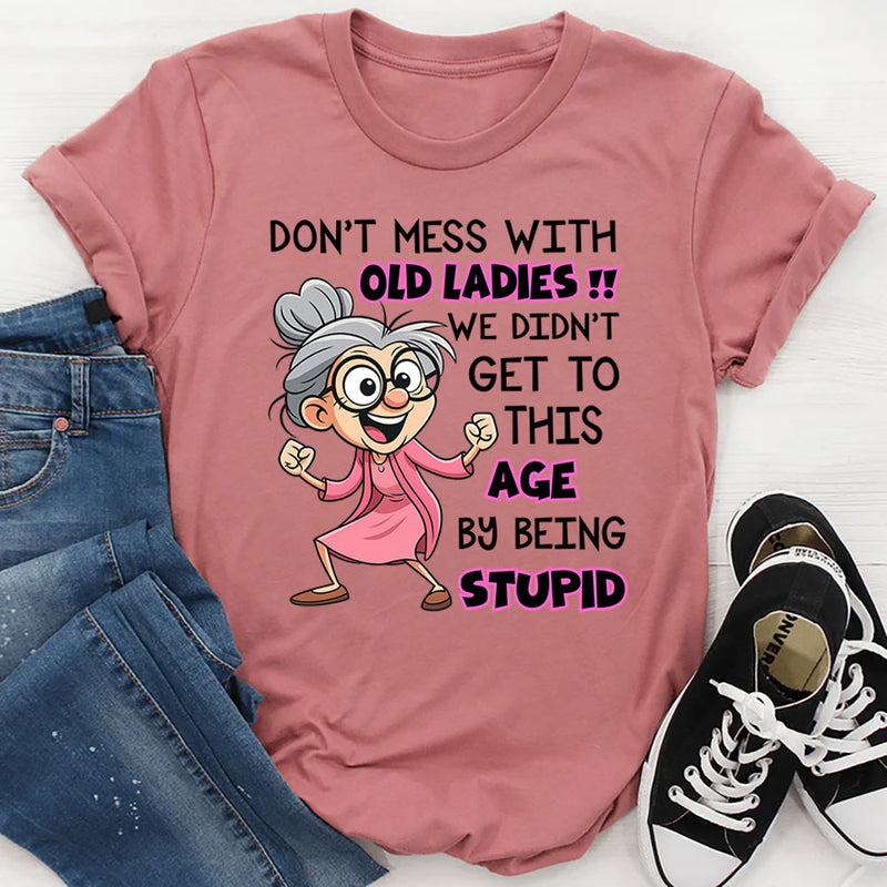 Don't Mess With Old People We Didn't Get This Age T-Shirt