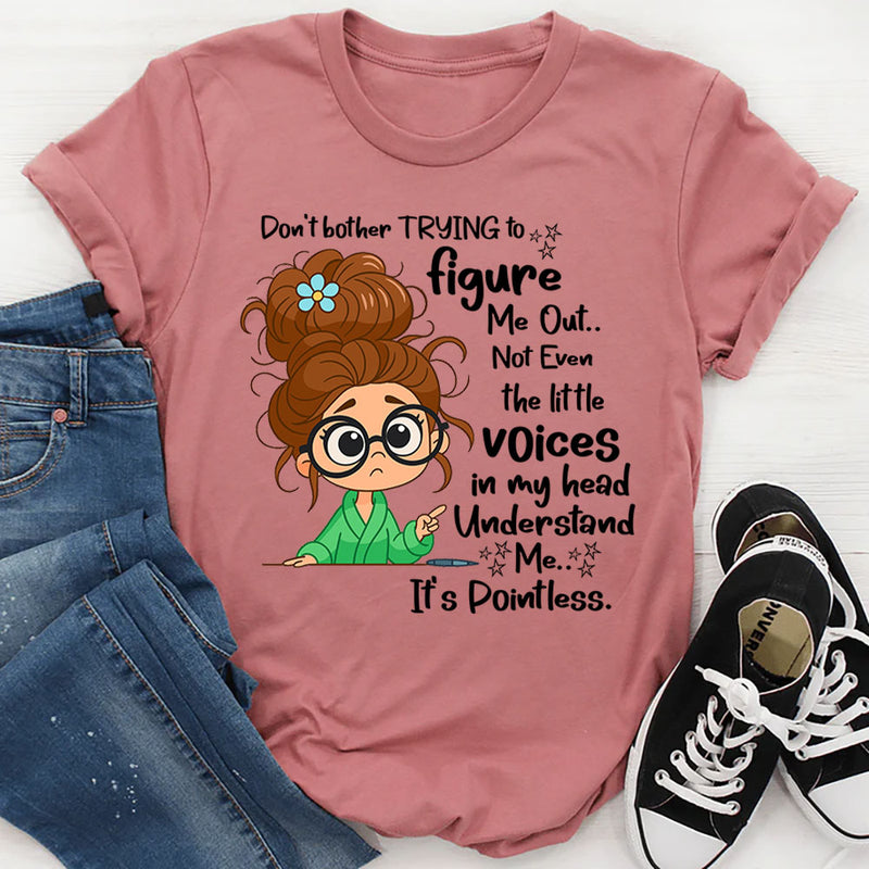 Don't Bother Trying To Figure Me Out Not Even Understand Me T-Shirt