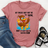 My Ducks May Not Be In A Row T-Shirt