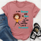 If You Sneeze And Fart At The Same Time Your Body Takes A Screen Shot T-Shirt