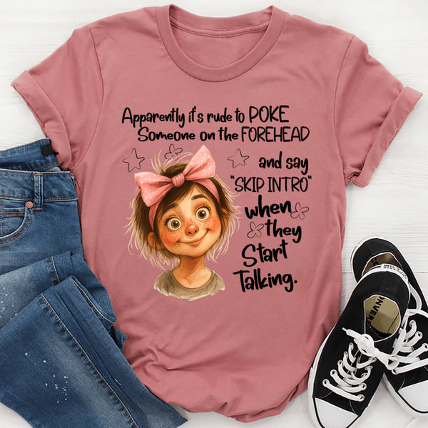 Apparently It’s Rude to Poke Someone on the Forehead T-Shirt