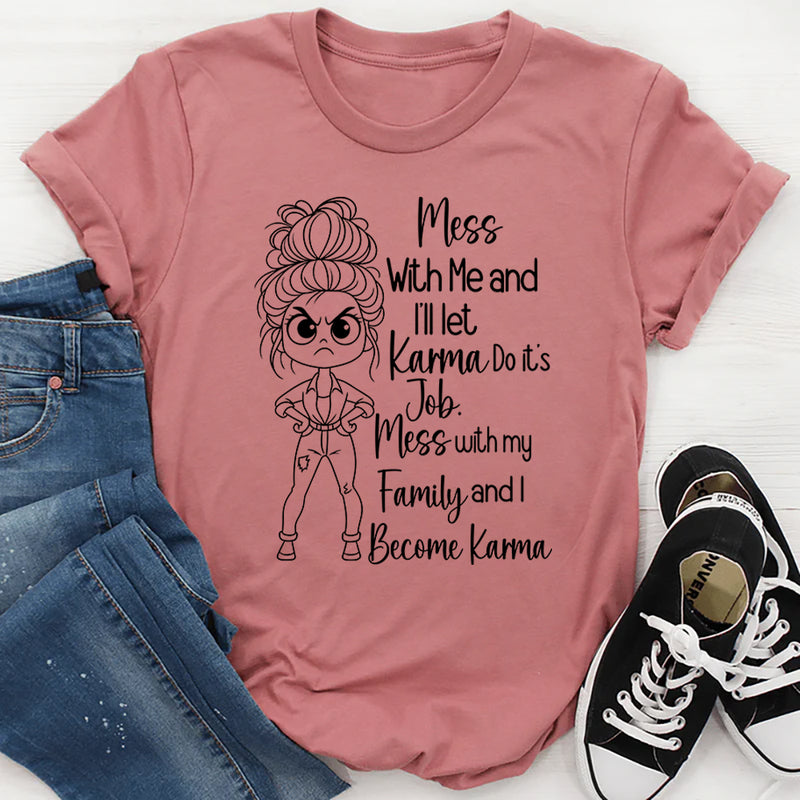 Mess With Me I'll Let Karma Do Its Job T-Shirt