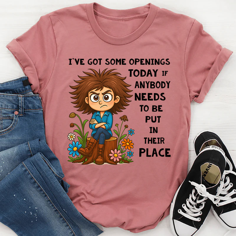 I’ve Got Some Openings Today T-shirt