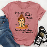 I'm Glad You've Learned To Laugh At Yourself T-Shirt