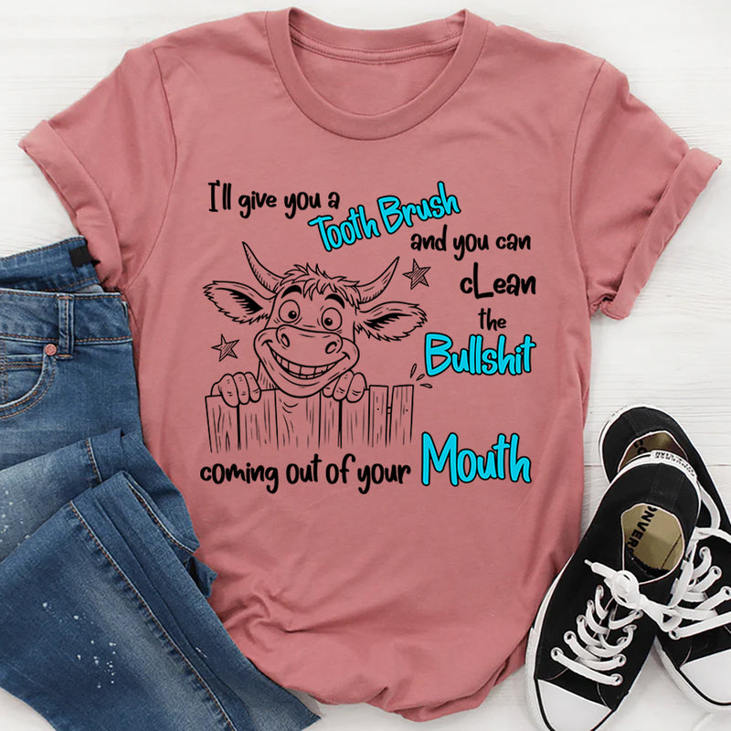 I Will Give You a Toothbrush and You Can Clean the Bullshit T-Shirt
