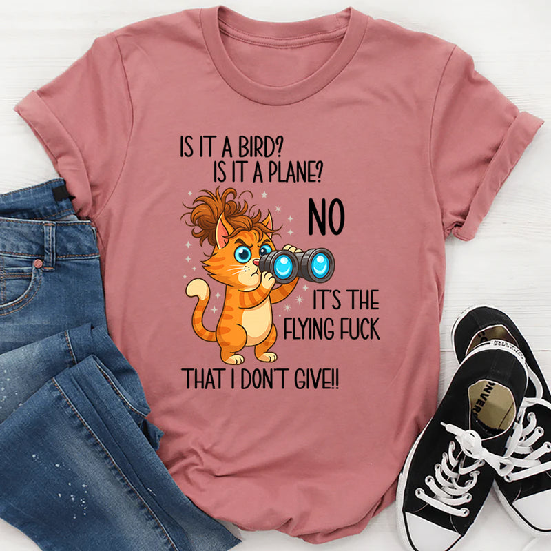 Is It A Bird Is It A plane No It's The Flying F*ck That I Don't Give T-Shirt