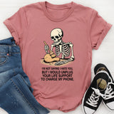 I'm Not Saying I Hate You But I Would Unplug T-Shirt