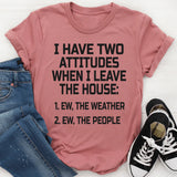 I Have Two Attitudes When I Leave The House T-Shirt