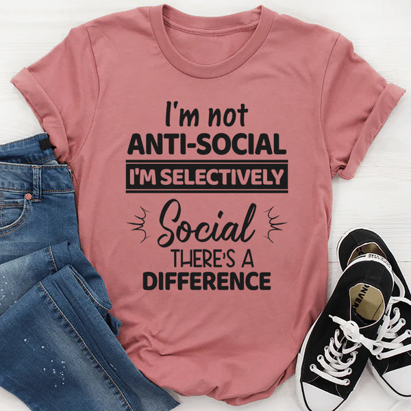 I'm Not Anti Social I'm Selectively Social T-Shirt