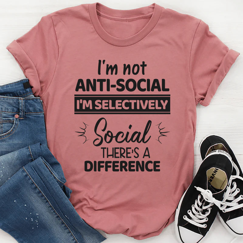 I'm Not Anti Social I'm Selectively Social T-Shirt