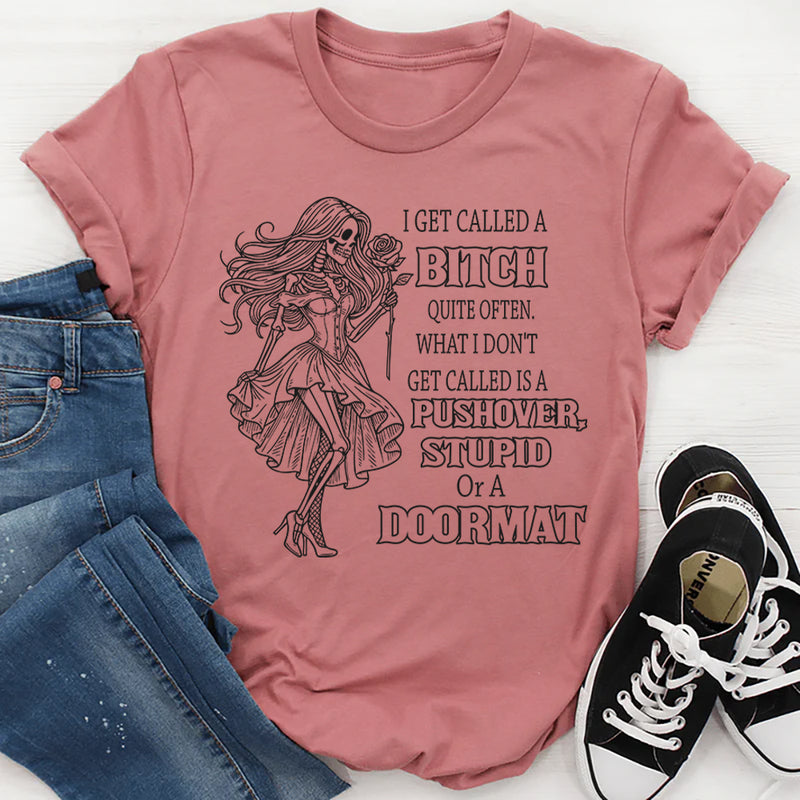 I Get Called a Bitch Quite Often T-Shirt