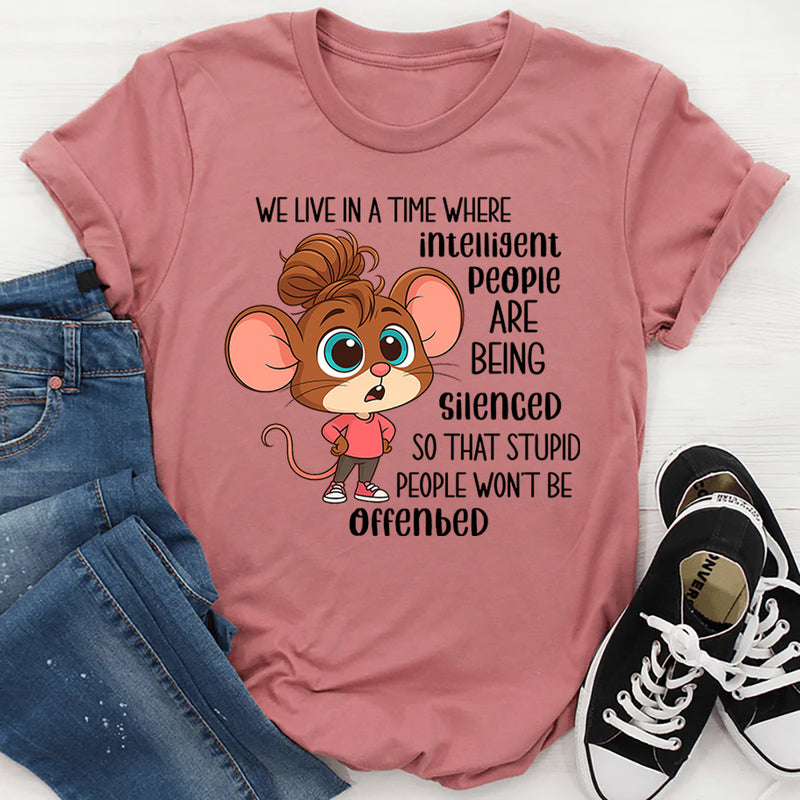 We Live In A Time Where Intelligent People Are Being Silenced T-Shirt