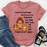 I Wish Pets Lived Longer And Life Was Not So Expensive T-Shirt