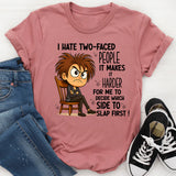 I Hate Two Faced People Hard to Decide Which to Slap T-Shirt