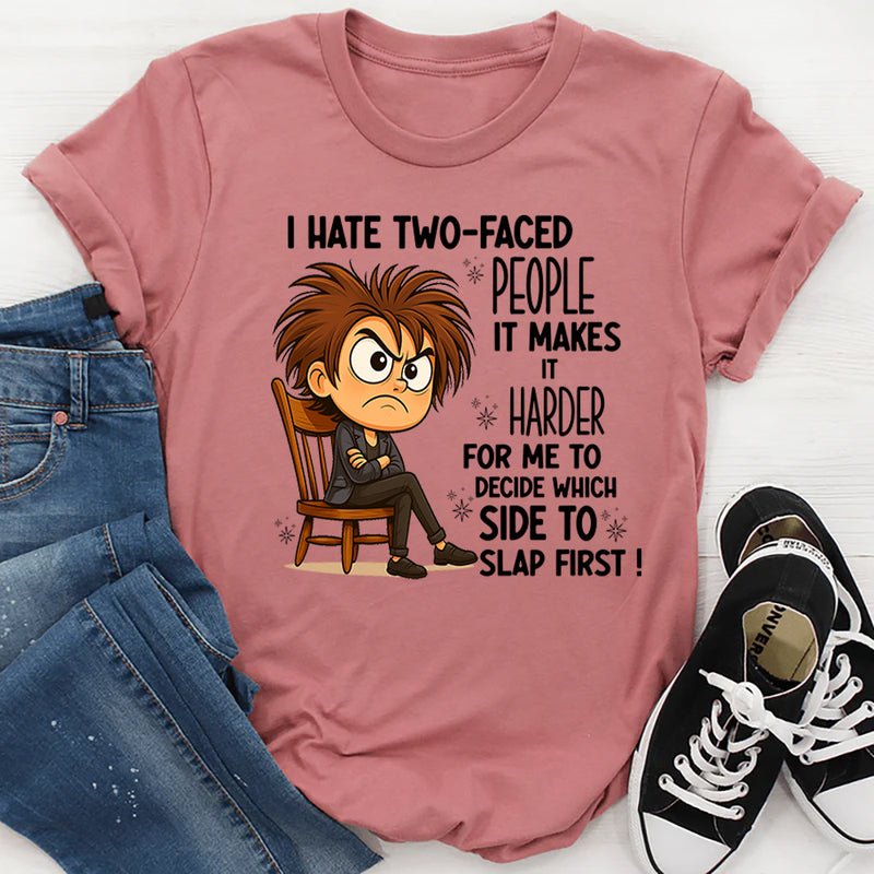 I Hate Two Faced People Hard to Decide Which to Slap T-Shirt