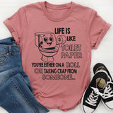 Life Is Like Toilet Paper You're Either On A Roll T-Shirt