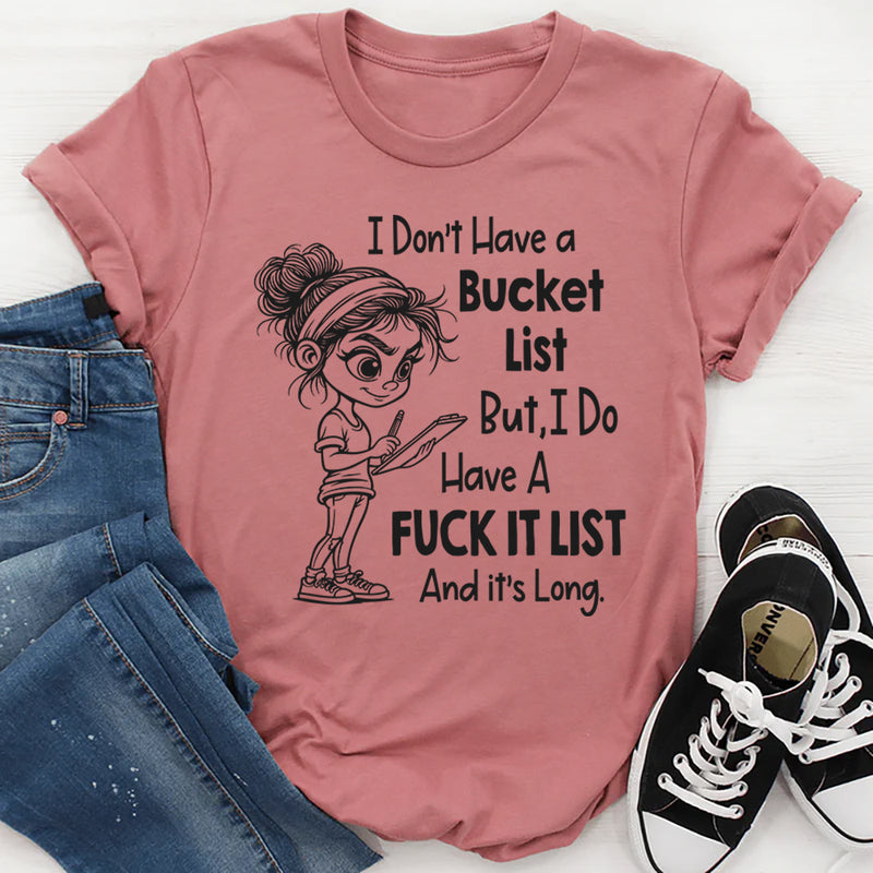 I Don't Have A Bucketlist But My Fu*kit List Is A Mile Long T-Shirt