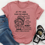 At My Age Please Stop Asking Me About My Likes and Dislikes T-Shirt