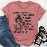 I Don’t Care Who Is Doing Better Than Me T-Shirt