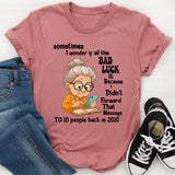 Sometimes I Wonder If All This Bad Luck T shirt