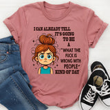 I Can Already Tell It's Going To Be A WTF Is Wrong With People With People Kind Of Day T-Shirt