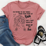 I'm Trying To See Things From Your Point of View But I can't T-Shirt