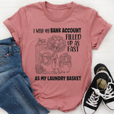 I Wish My Bank Account Filled Up As Fast As My Laundry Basket T-Shirt