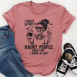 I Fully Intend to Haunt People When I Die I Have A List T-Shirt