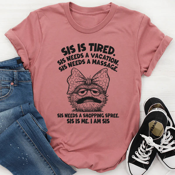 Sis Is Tired Sis Needs A Vacation T-Shirt