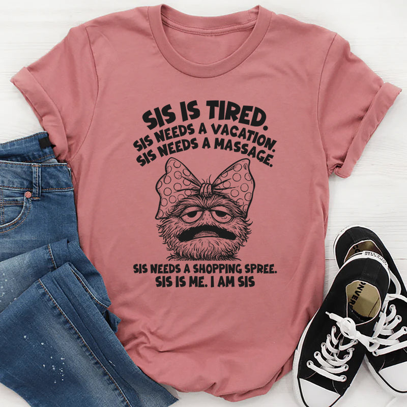 Sis Is Tired Sis Needs A Vacation T-Shirt