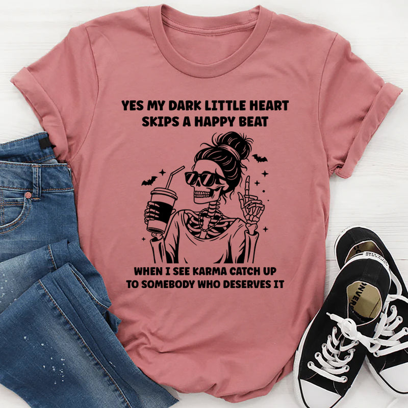 My Dark Little Heart Skips A Happy Beat When I See Karma T-Shirt