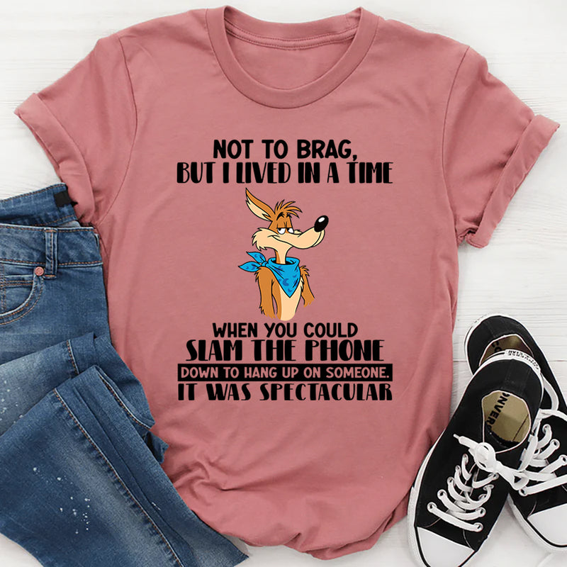 Not To Brag But I Lived In A Time When You Could Slam The Phone T-Shirt