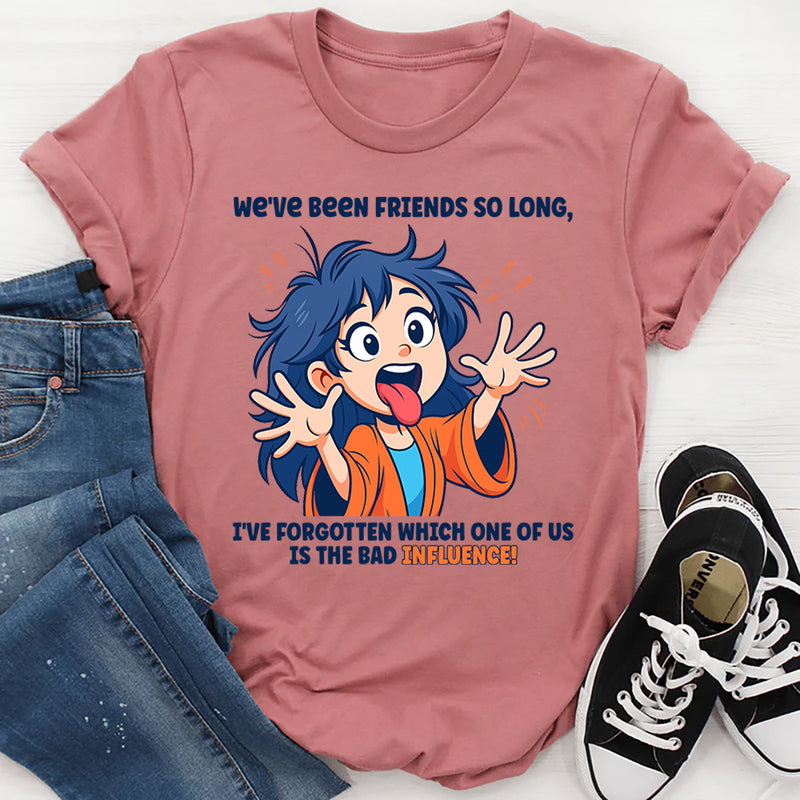 We’ve Been Friends For So Long I Can’t Remember T-Shirt