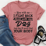 Mess With Me I Fight Back Mess With My Dog T-Shirt