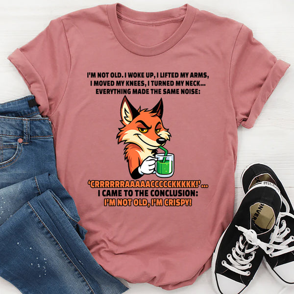 I’m Not Old, I Woke Up I Lifted My Arms I Moved My Knees T-Shirt