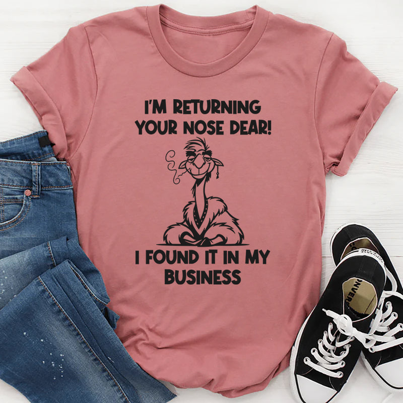 I'm Returning your Nose I Found It in My Business T-Shirt
