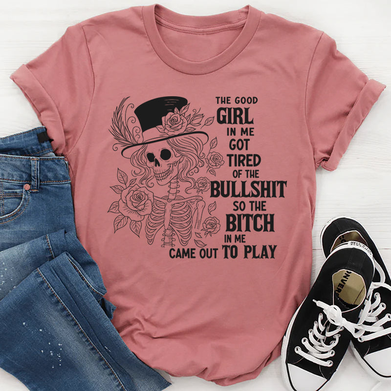 The Good Girl In Me Got Tired Of The Bullshit T-Shirt