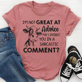 I’m Not Great at Advice May I Interest You in a Sarcastic Comment T-Shirt