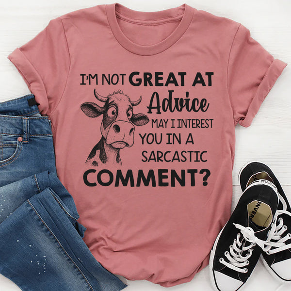 I’m Not Great at Advice May I Interest You in a Sarcastic Comment T-Shirt