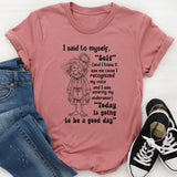I Said To Myself, Self? And I Knew It Was Me T-Shirt