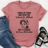 I Woke Up Today And Spun The Wheel Of Attitude T-Shirt