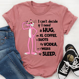 Can't Decide If I Need A Hug, an XL Coffee, 6 Shots of Vodka, Or 2 Weeks of Sleep T-Shirt