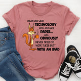 Whoever Said Technology Will Replace Paper T-Shirt