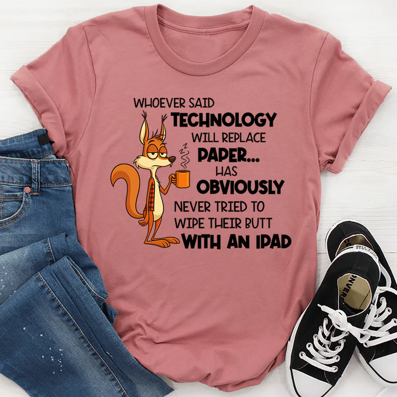Whoever Said Technology Will Replace Paper T-Shirt