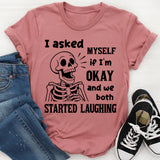 I Asked Myself If I Was Okay And We Both Started Laughing T-Shirt