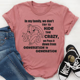 In Our Family We Don't Try To Hide The Crazy T-Shirt