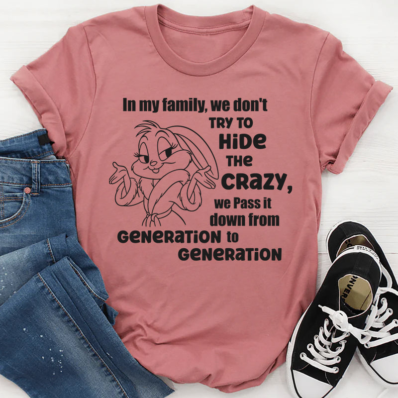 In Our Family We Don't Try To Hide The Crazy T-Shirt