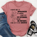 I Would Like To Apologize To Anyone Not Yet Offended T-Shirt