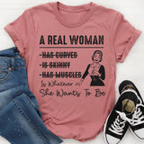 A Real Woman has curves Is Whatever She Wants To Be T-Shirt
